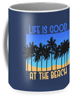 Life is Good at the Beach - Mug