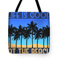 Life is Good at the Beach - Tote Bag